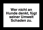 Wer nicht an Hunde denkt, fügt seiner Umwelt Schaden zu
